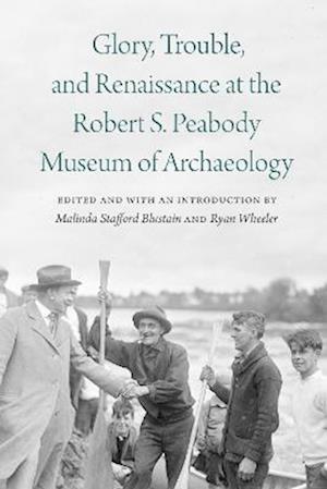 Glory, Trouble, and Renaissance at the Robert S. Peabody Museum of Archaeology