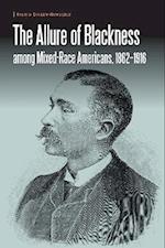 Allure of Blackness among Mixed-Race Americans, 1862-1916