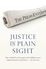 Justice in Plain Sight: How a Small-Town Newspaper and Its Unlikely Lawyer Opened America's Courtrooms 