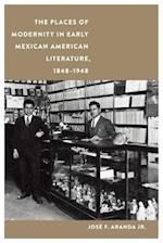 The Places of Modernity in Early Mexican American Literature, 1848–1948