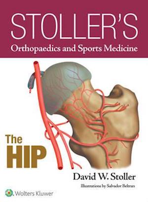 Stoller's Orthopaedics and Sports Medicine: The Hip