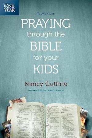 The One Year Praying Through the Bible for Your Kids