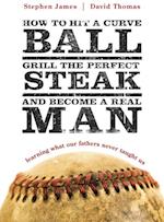 How to Hit a Curveball, Grill the Perfect Steak, and Become a Real Man