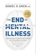 The End of Mental Illness: How Neuroscience Is Transforming Psychiatry and Helping Prevent or Reverse Mood and Anxiety Disorders, Adhd, Addiction