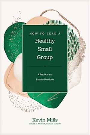 How to Lead a Healthy Small Group