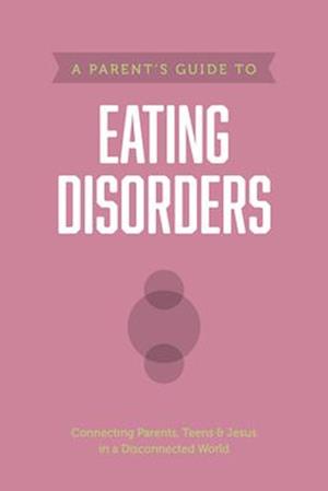 A Parent's Guide to Eating Disorders