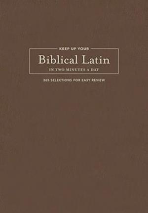 Keep Up Your Biblical Latin in Two Minutes a Day