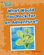What Would You Pack for an Adventure?