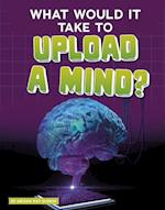 What Would It Take to Upload a Mind?