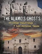 The Alamo's Ghosts and Other Hauntings of San Antonio, Texas