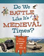 Do We Battle Like It's Medieval Times?