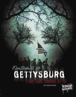 Fantasmas de Gettysburg Y Otros Lugares Embrujados del Este