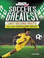 Soccer's Greatest Last-Second Shots and Other Crunch-Time Heroics