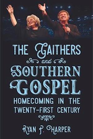 Gaithers and Southern Gospel: Homecoming in the Twenty-First Century