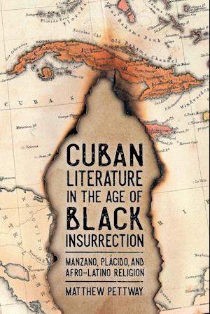 Cuban Literature in the Age of Black Insurrection: Manzano, Plácido, and Afro-Latino Religion