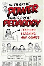 With Great Power Comes Great Pedagogy: Teaching, Learning, and Comics 