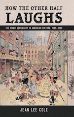 How the Other Half Laughs: The Comic Sensibility in American Culture, 1895-1920 