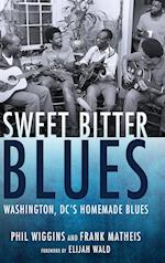 Sweet Bitter Blues: Washington, DC's Homemade Blues 