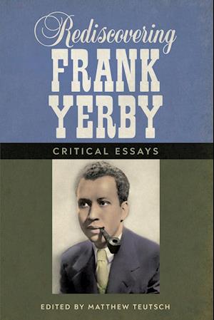 Rediscovering Frank Yerby: Critical Essays