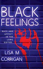 Black Feelings: Race and Affect in the Long Sixties 