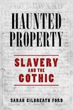 Haunted Property: Slavery and the Gothic 