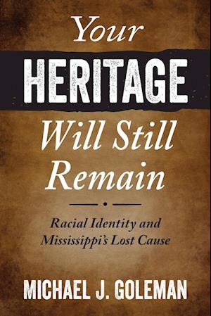 Your Heritage Will Still Remain: Racial Identity and Mississippi's Lost Cause