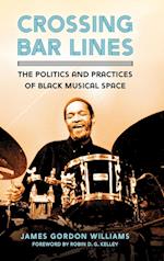 Crossing Bar Lines: The Politics and Practices of Black Musical Space 