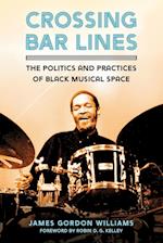 Crossing Bar Lines: The Politics and Practices of Black Musical Space 