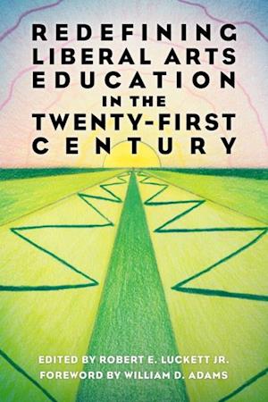 Redefining Liberal Arts Education in the Twenty-First Century