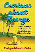 Curious about George: Curious George, Cultural Icons, Colonialism, and Us Exceptionalism 