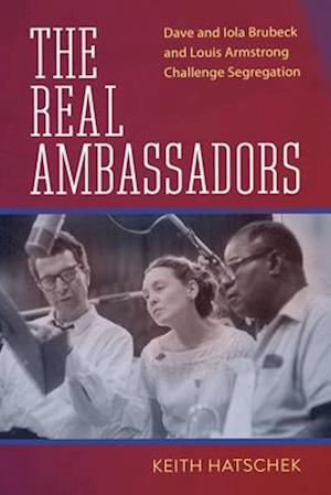 Real Ambassadors: Dave and Iola Brubeck and Louis Armstrong Challenge Segregation