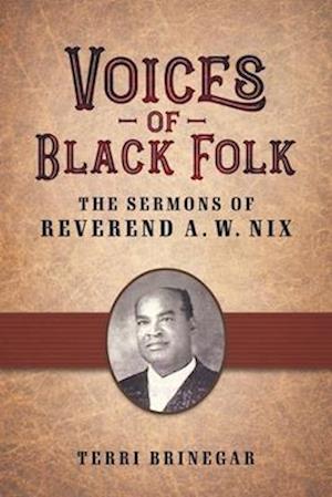 Voices of Black Folk: The Sermons of Reverend A. W. Nix