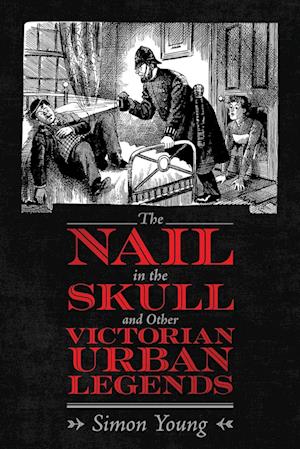 The Nail in the Skull and Other Victorian Urban Legends