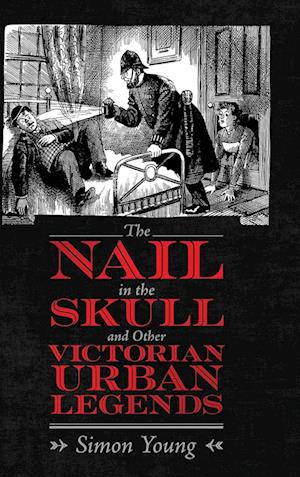 The Nail in the Skull and Other Victorian Urban Legends