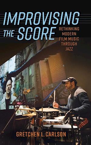 Improvising the Score: Rethinking Modern Film Music Through Jazz