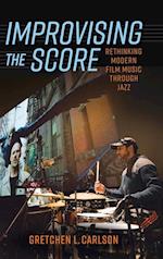 Improvising the Score: Rethinking Modern Film Music Through Jazz 