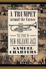 Trumpet Around the Corner: The Story of New Orleans Jazz 