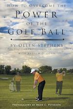 How to Overcome the Power of the Golf Ball: Approach with Perfection: Learn How to Play Your Best Golf with the Least Amount of Effort, the Lowest Inv