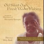 Old Silent One and Fresh Water Fishing