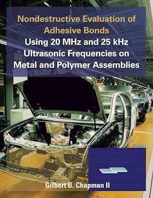 Nondestructive Evaluation of Adhesive Bonds Using 20 MHz and 25 Khz Ultrasonic Frequencies on Metal and Polymer Assemblies