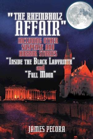 'The Rheinbholz Affair' Including Other Suspense and Horror Stories 'Inside the Black Labyrinth' and 'Full Moon'