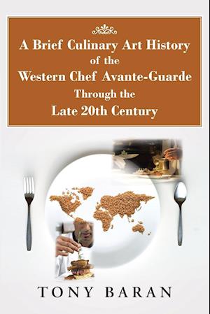 A Brief Culinary Art History of the Western Chef Avante-Guarde Through the Late 20th Century