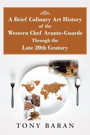 Brief Culinary Art History of the Western Chef Avante-Guarde Through the Late 20Th Century