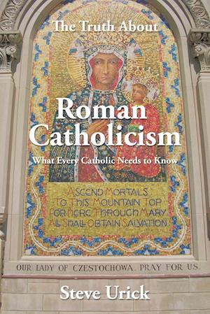 The Truth about Roman Catholicism