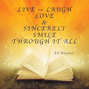 Live - Laugh Love & Sincerely Smile Through It All