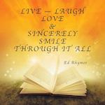 Live - Laugh Love & Sincerely Smile Through It All