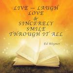 Live - Laugh Love & Sincerely Smile Through It All