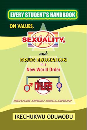 Every Student's Handbook on Values, Sexuality and Drug Education in  A New World Order