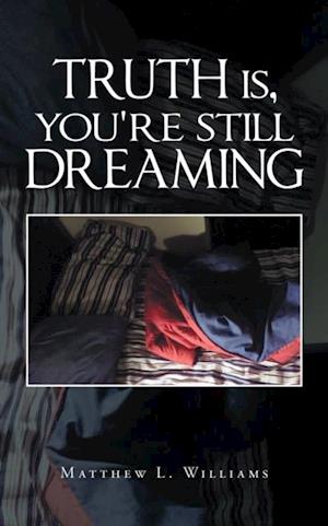 Truth Is, You're Still Dreaming