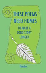 These Poems Need Homes - To Make A Long Story Longer